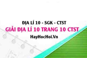 Giải Địa lí 10 trang 10 Chân trời sáng tạo SGK
